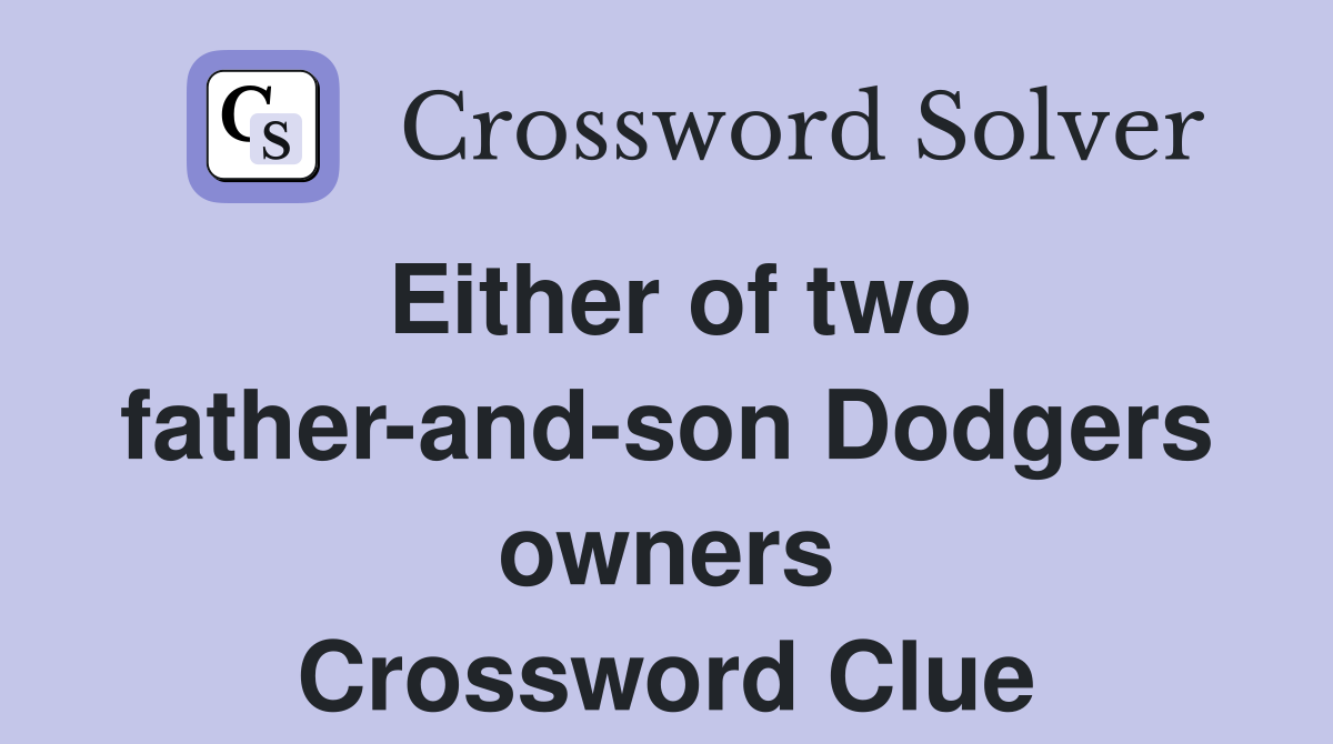 Either of two father-and-son Dodgers owners Crossword Clue