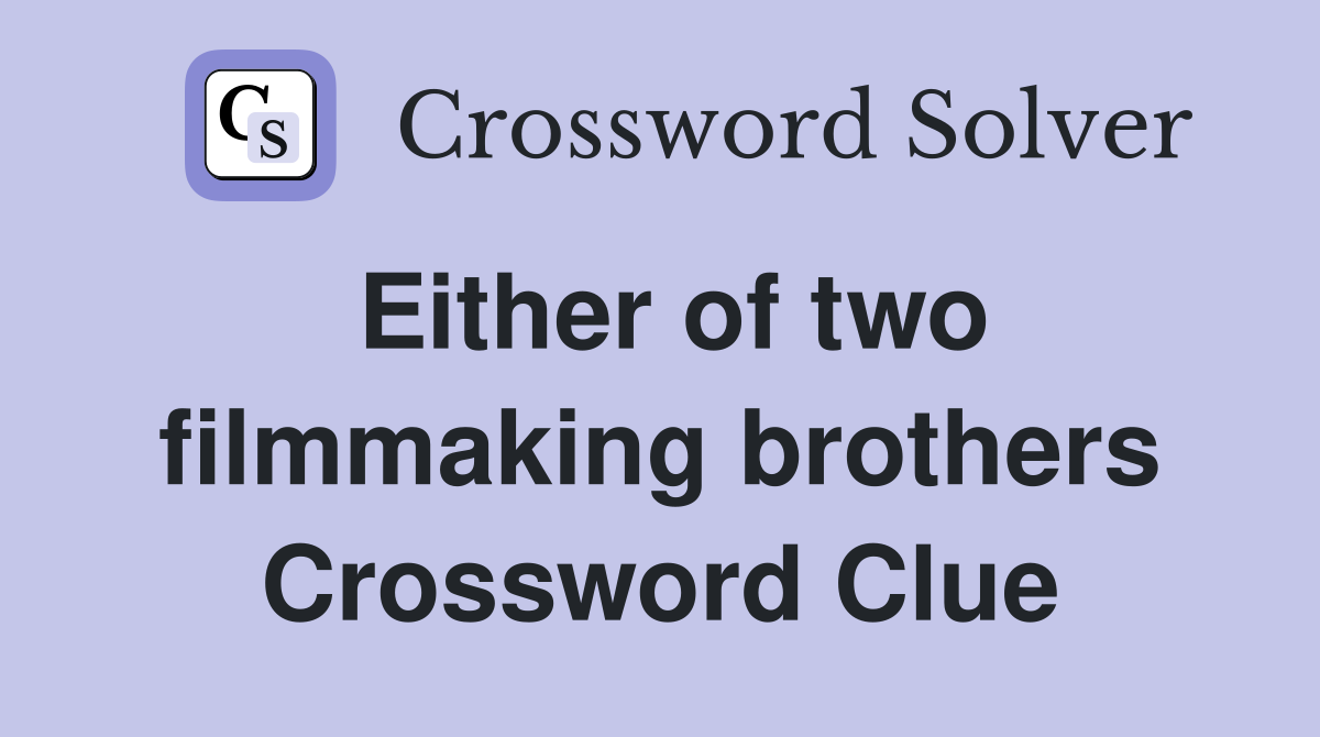 Either of two filmmaking brothers Crossword Clue