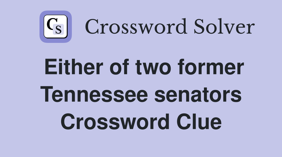 Either of two former Tennessee senators Crossword Clue