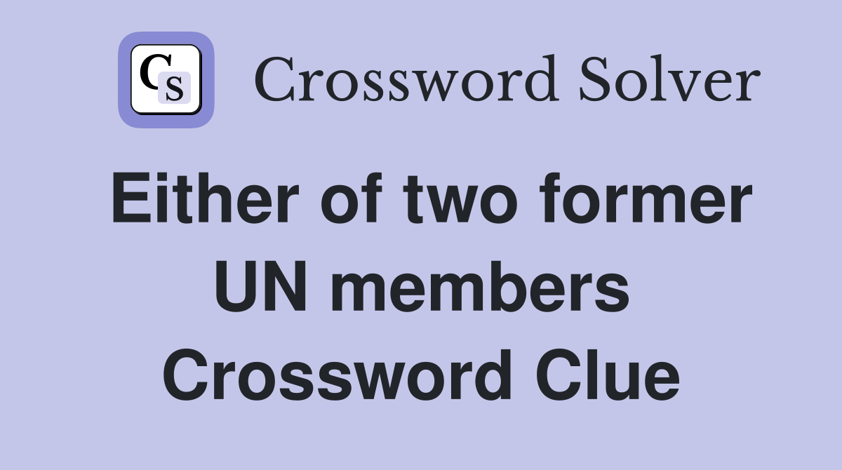 Either of two former UN members Crossword Clue