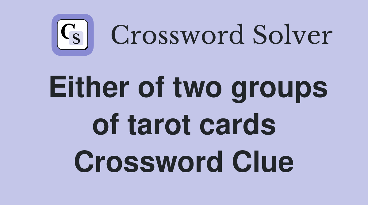 Either of two groups of tarot cards Crossword Clue
