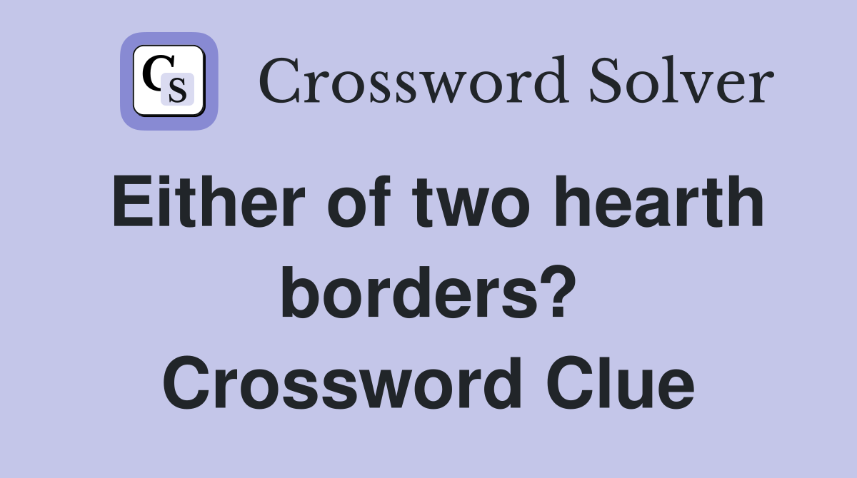 Either of two hearth borders? Crossword Clue