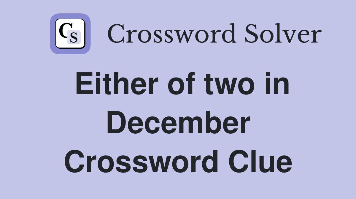 Either of two in December Crossword Clue