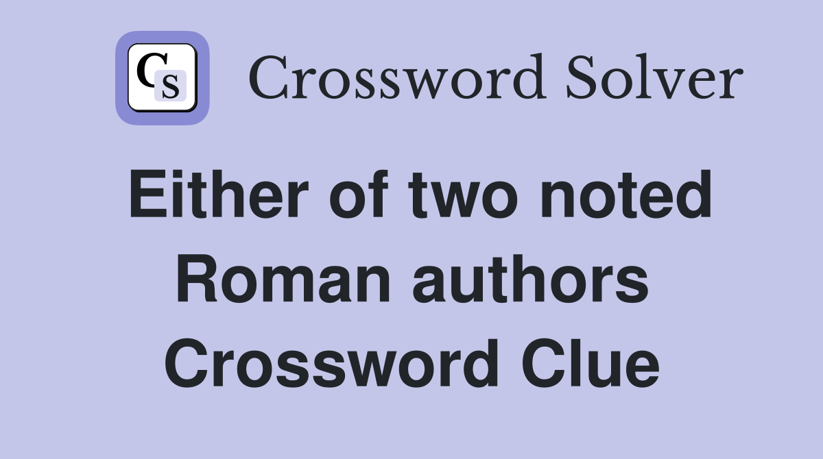 Either of two noted Roman authors Crossword Clue