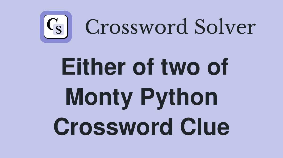 Either of two of Monty Python Crossword Clue