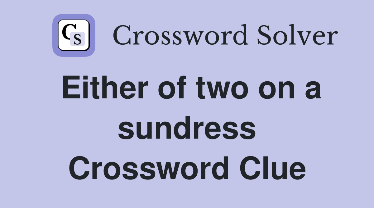 Either of two on a sundress Crossword Clue