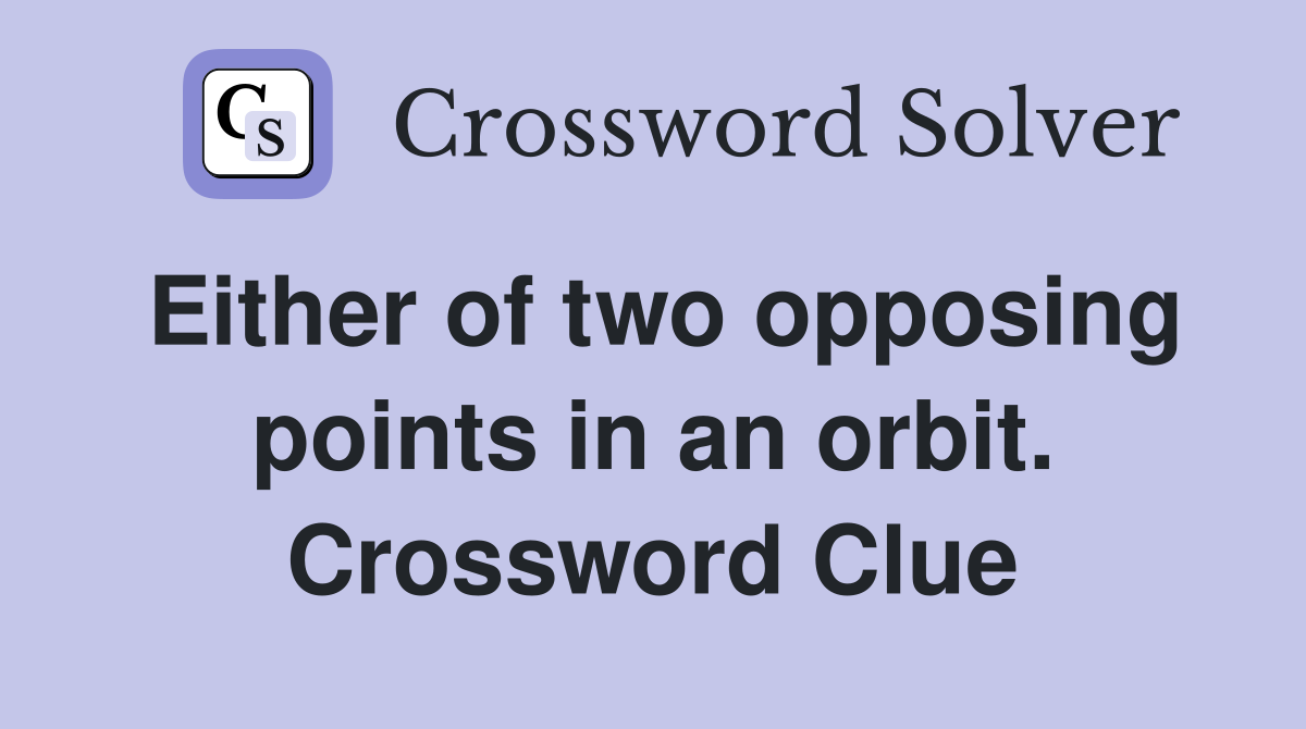 Either of two opposing points in an orbit. Crossword Clue