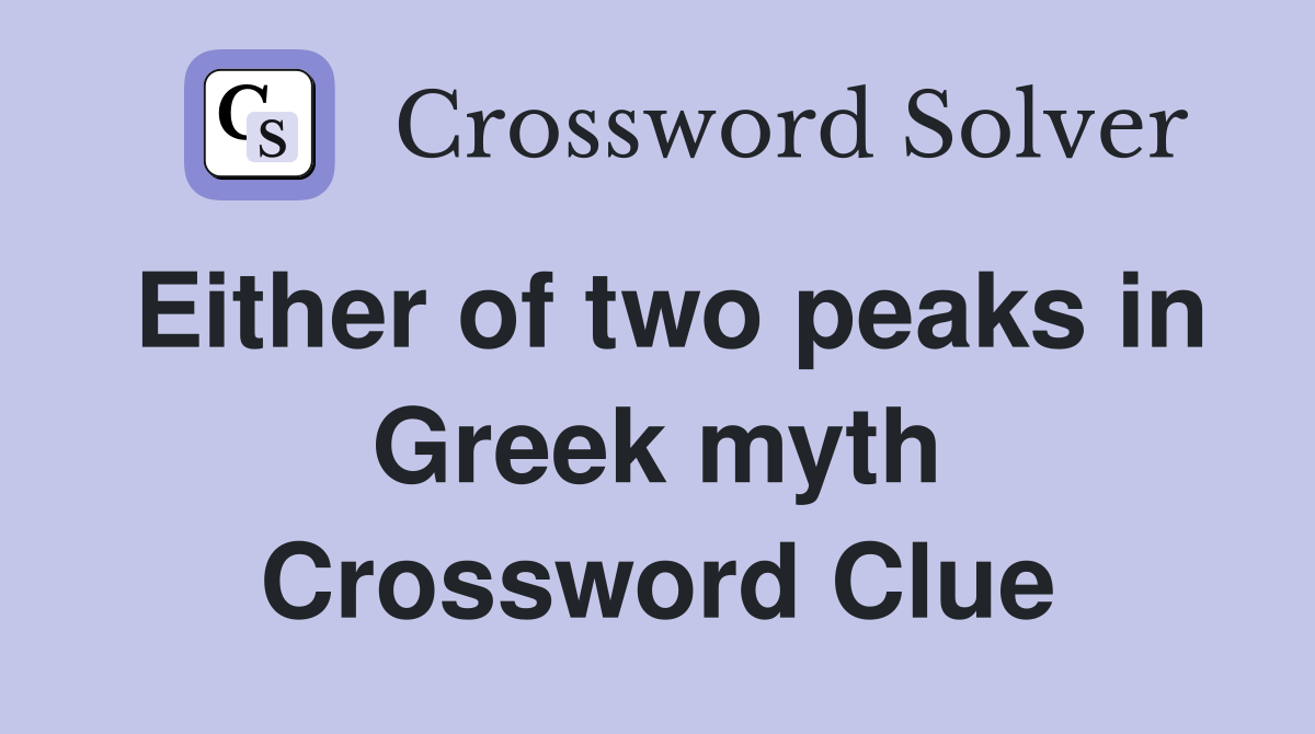 Either of two peaks in Greek myth Crossword Clue