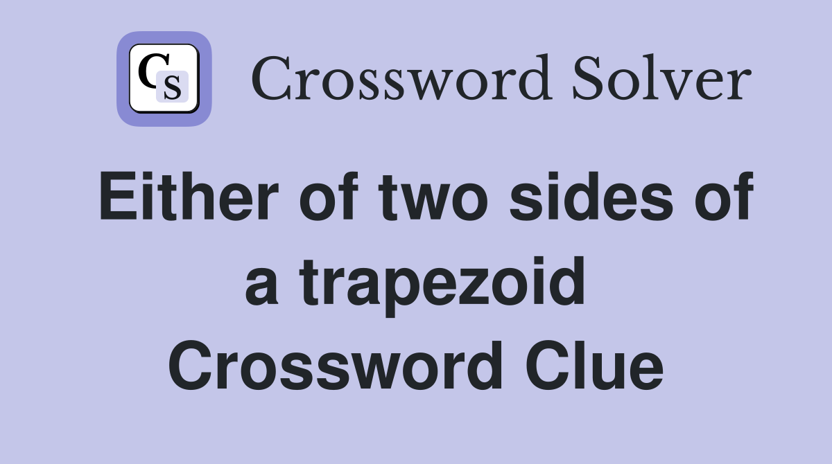 Either of two sides of a trapezoid Crossword Clue