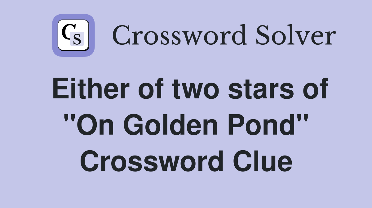 Either of two stars of "On Golden Pond" Crossword Clue