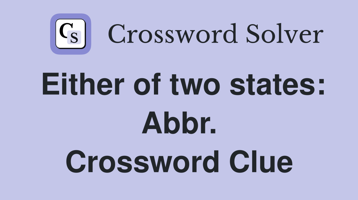 Either of two states: Abbr. Crossword Clue