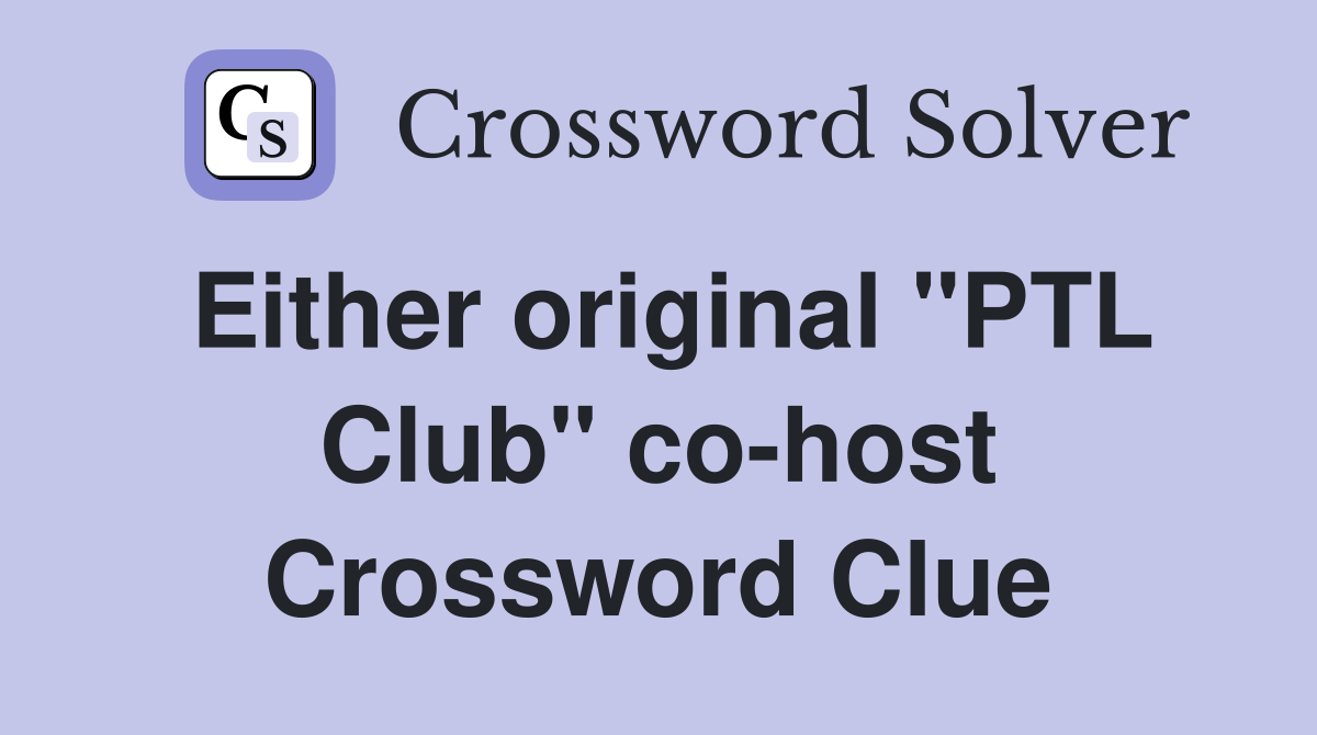 Either original "PTL Club" co-host Crossword Clue