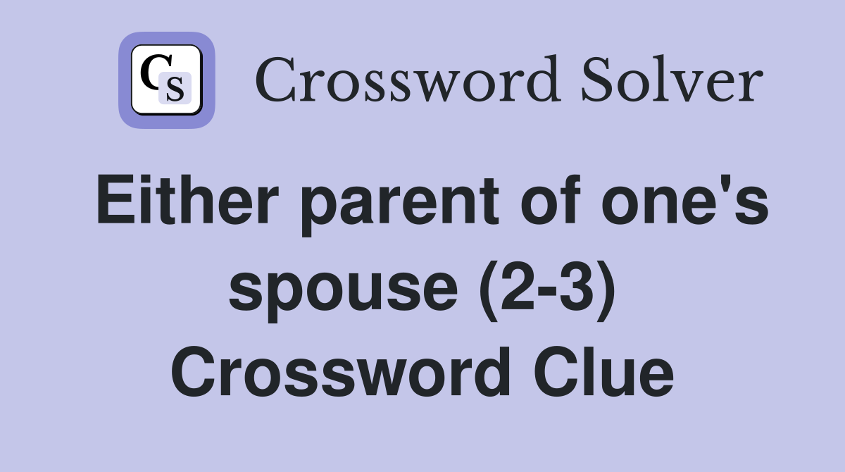 Either parent of one's spouse (2-3) Crossword Clue