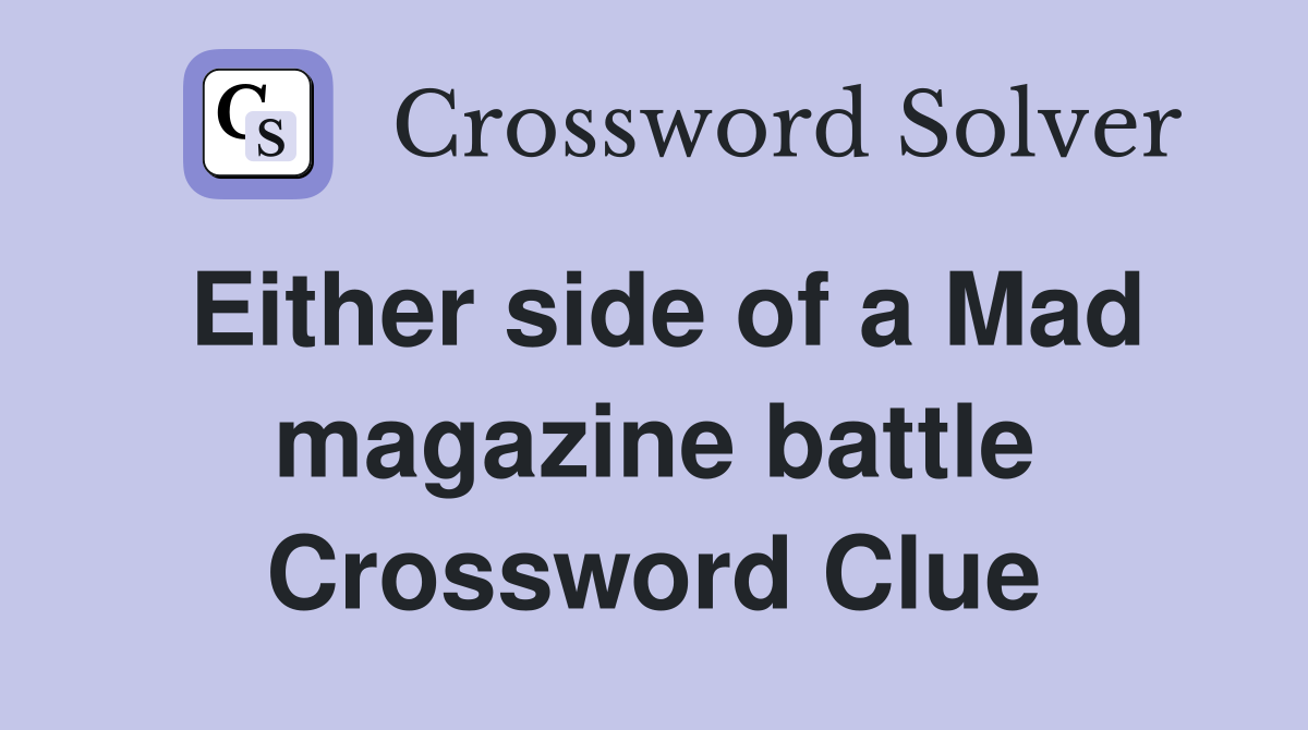 Either side of a Mad magazine battle Crossword Clue