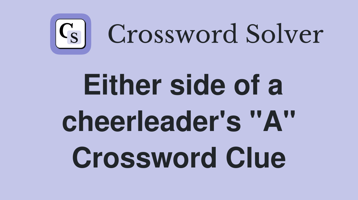Either side of a cheerleader's "A" Crossword Clue