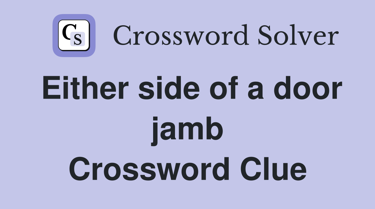 Either side of a door jamb Crossword Clue