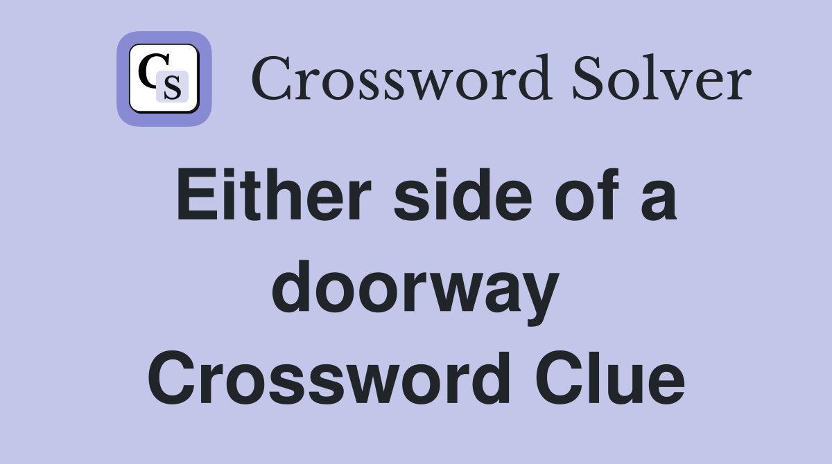 Either side of a doorway Crossword Clue