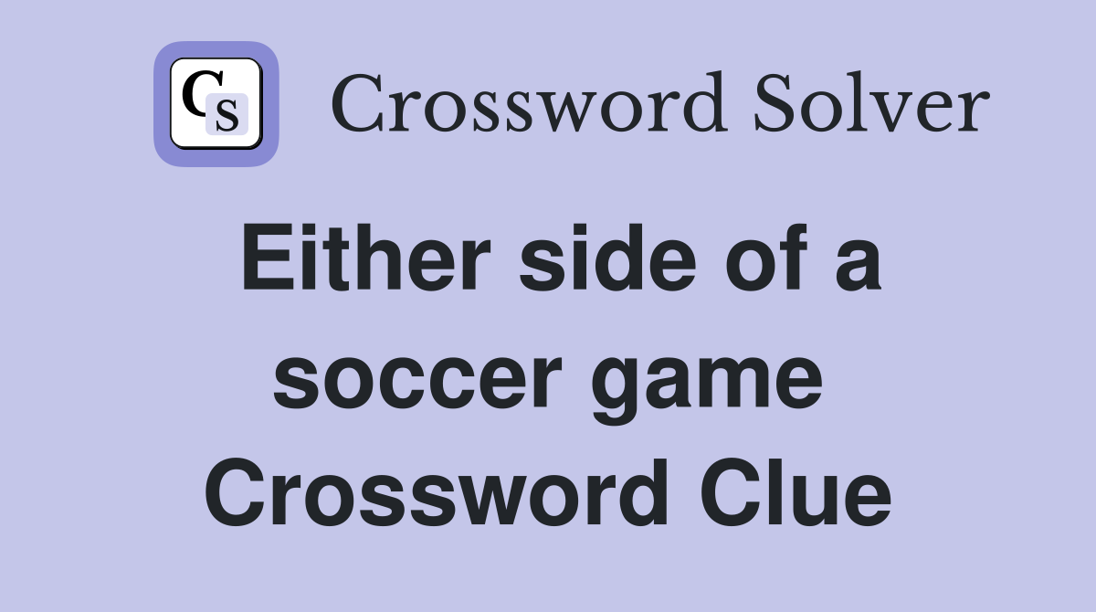 Either side of a soccer game Crossword Clue