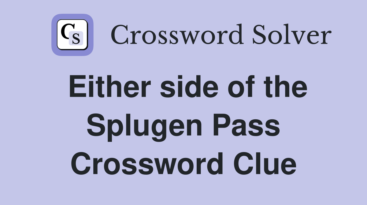 Either side of the Splugen Pass Crossword Clue