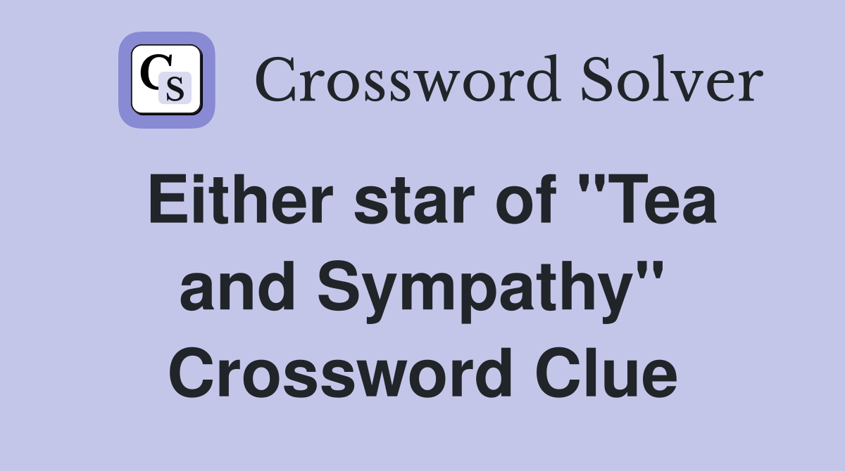 Either star of "Tea and Sympathy" Crossword Clue