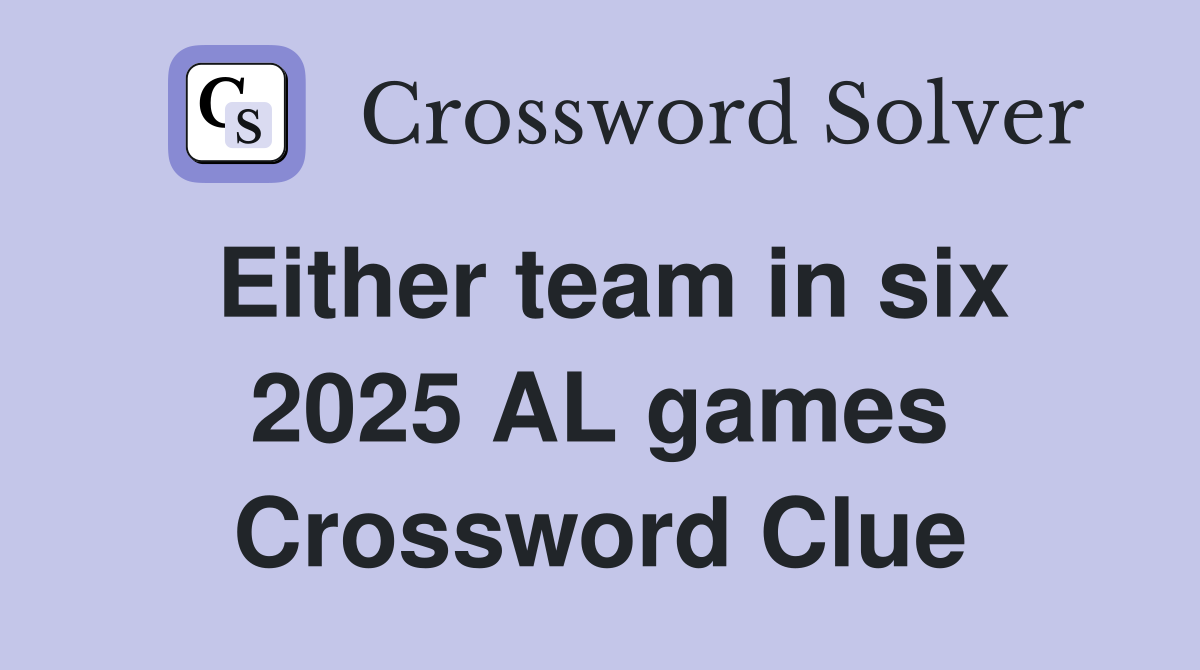 Either team in six 2025 AL games Crossword Clue