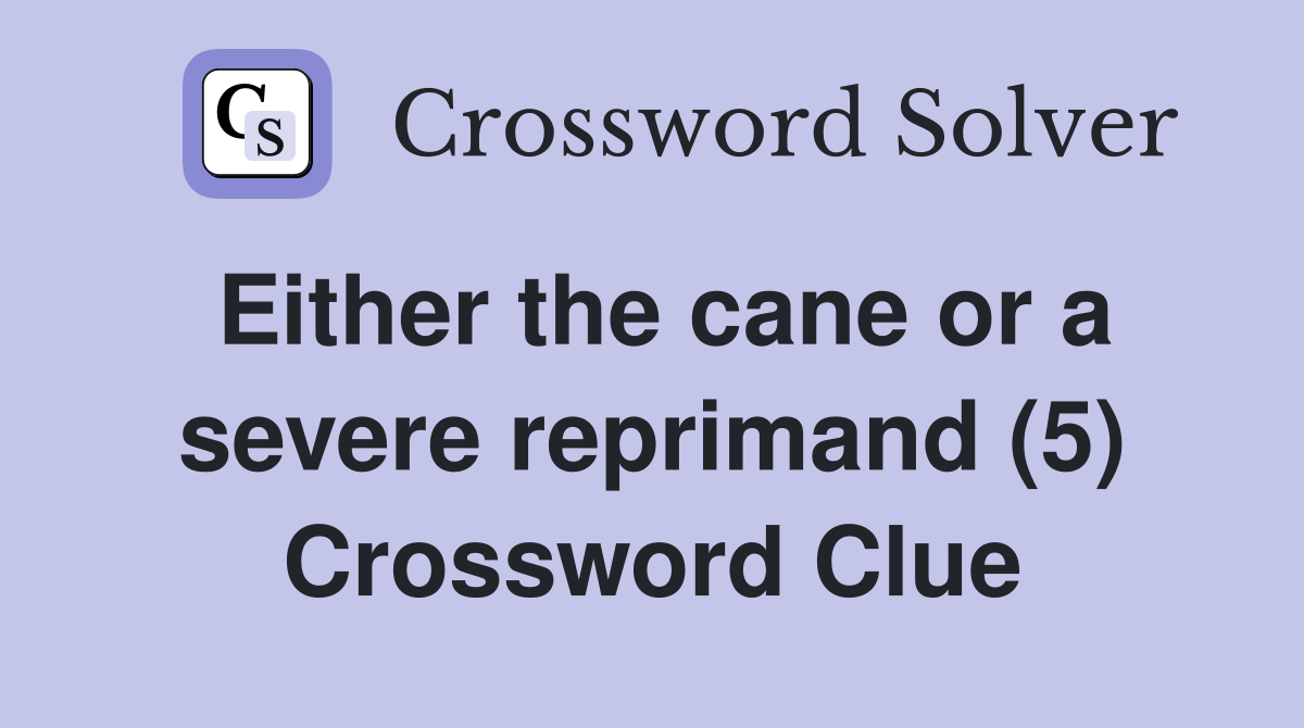 Either the cane or a severe reprimand (5) Crossword Clue