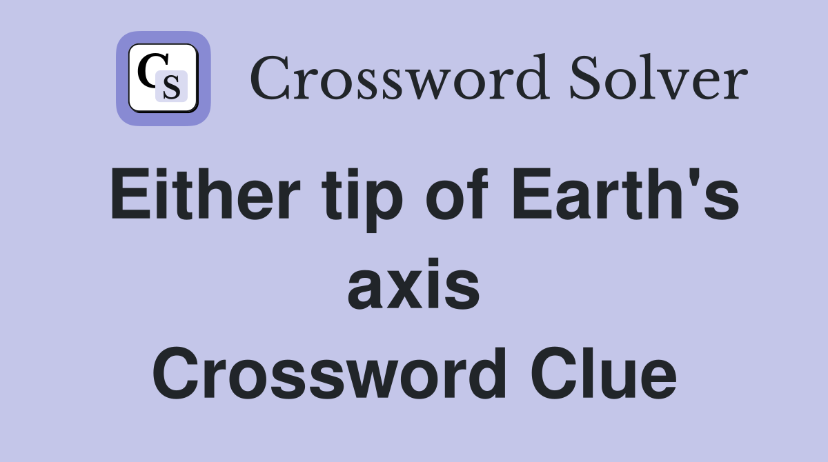 Either tip of Earth's axis Crossword Clue