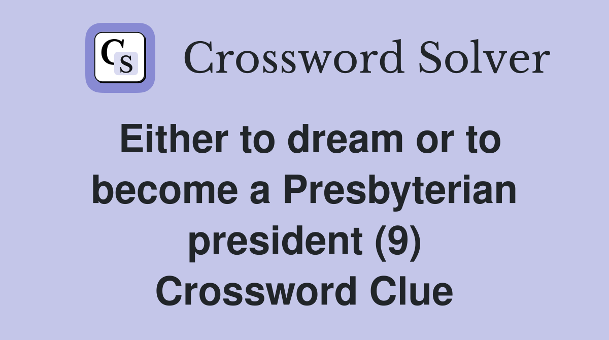 Either to dream or to become a Presbyterian president (9) Crossword Clue