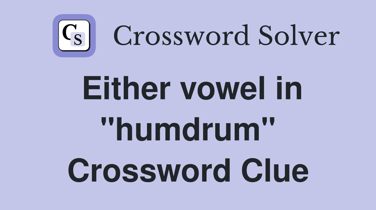 Either vowel in "humdrum" Crossword Clue