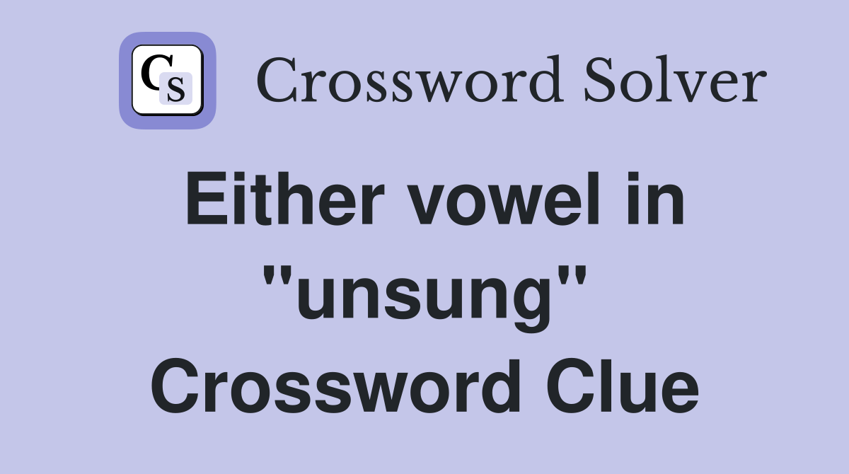 Either vowel in "unsung" Crossword Clue