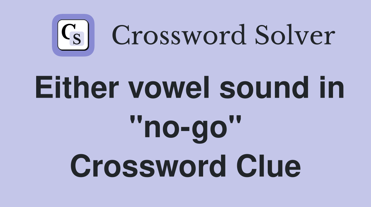 Either vowel sound in "no-go" Crossword Clue