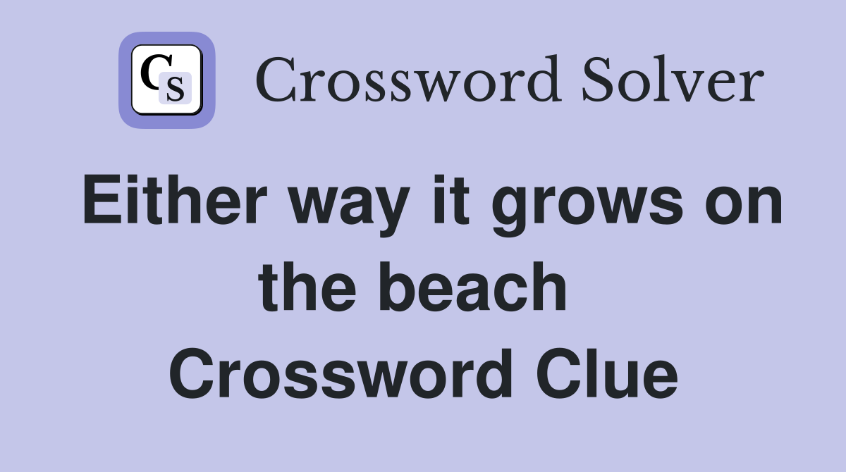 Either way it grows on the beach  Crossword Clue