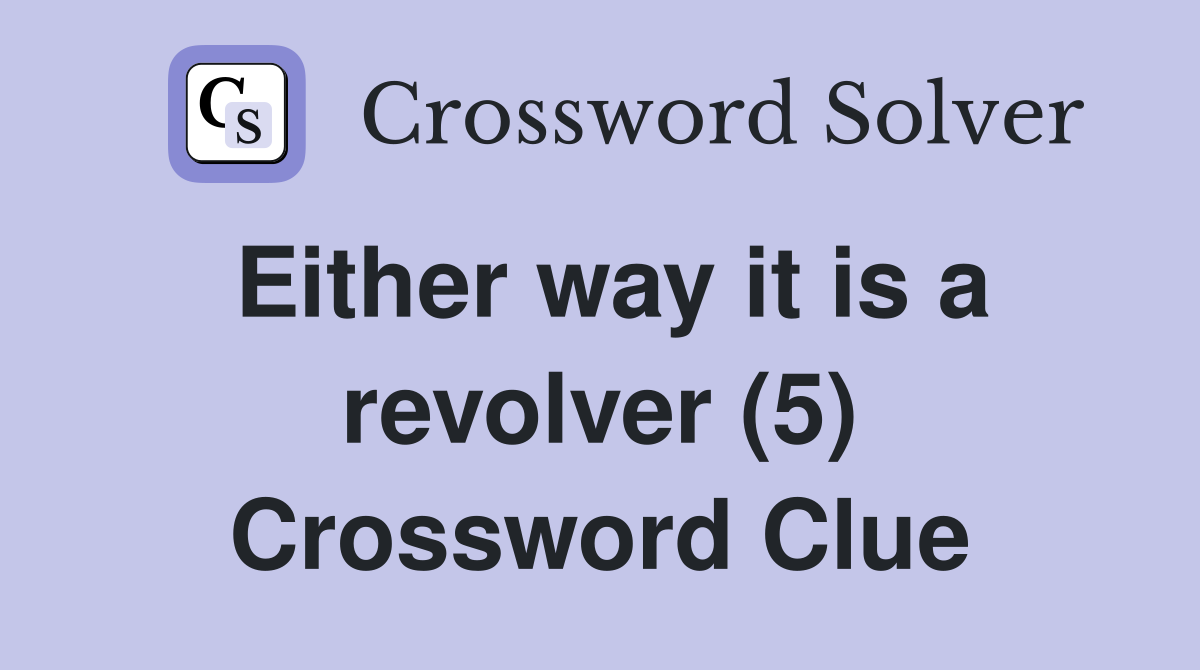 Either way it is a revolver (5) Crossword Clue