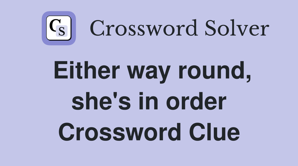 Either way round, she's in order Crossword Clue