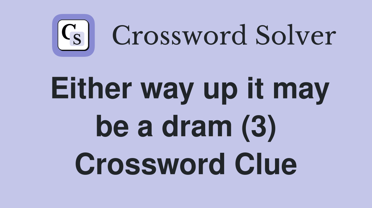 Either way up it may be a dram (3) Crossword Clue