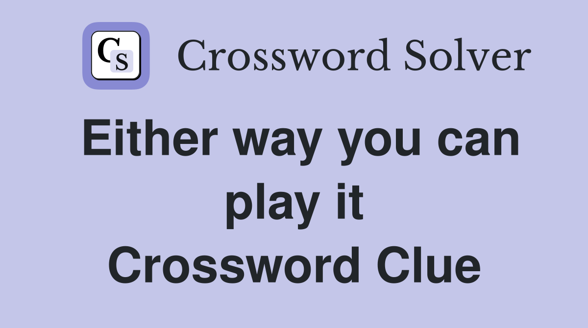 Either way you can play it Crossword Clue