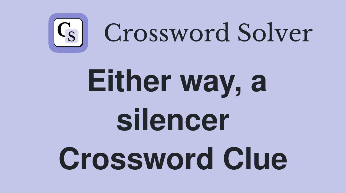 Either way, a silencer Crossword Clue