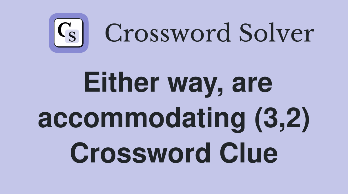 Either way, are accommodating (3,2) Crossword Clue