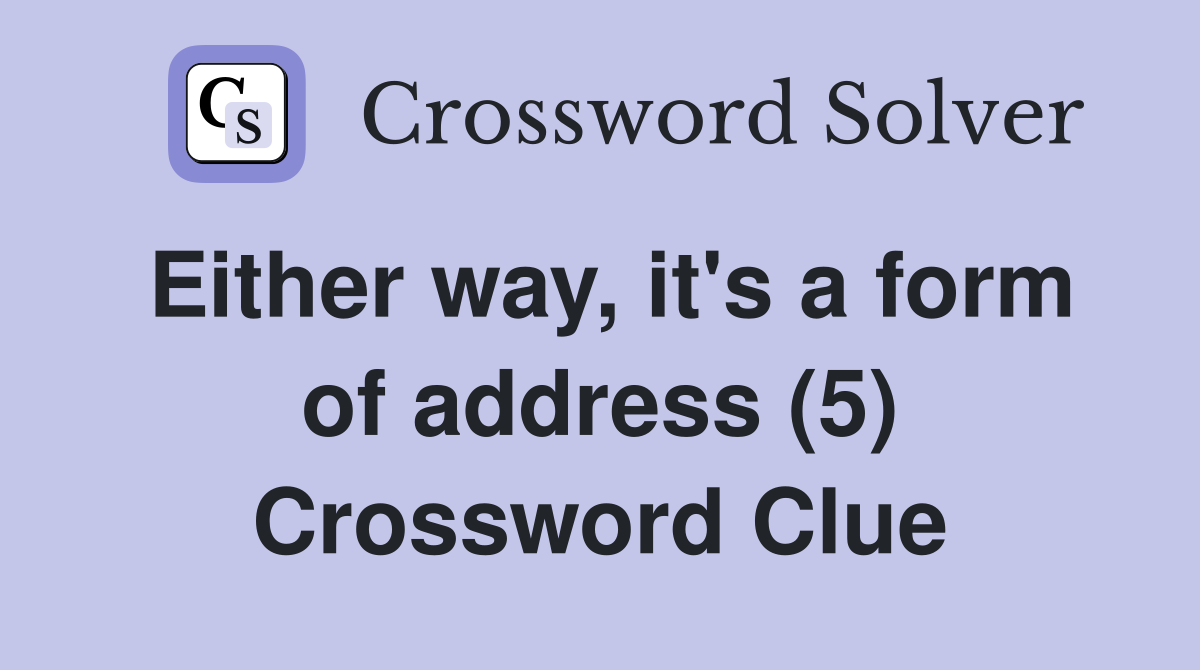 Either way, it's a form of address (5) Crossword Clue