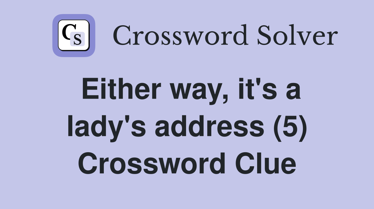 Either way, it's a lady's address (5) Crossword Clue