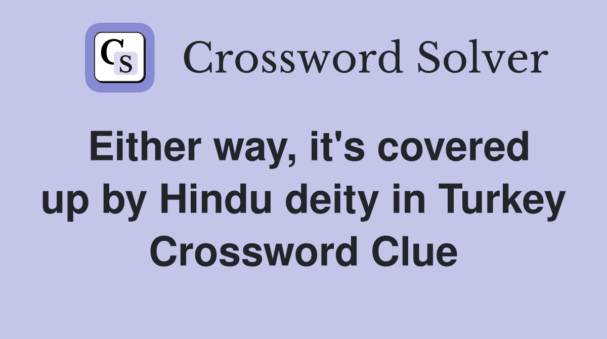 Either way, it's covered up by Hindu deity in Turkey Crossword Clue