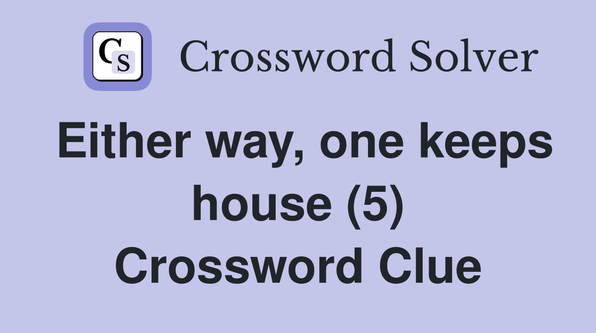 Either way, one keeps house (5) Crossword Clue