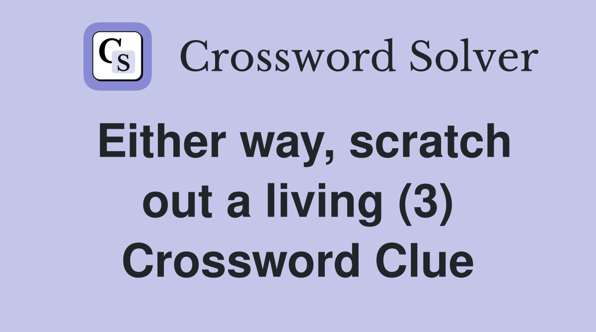 Either way, scratch out a living (3) Crossword Clue