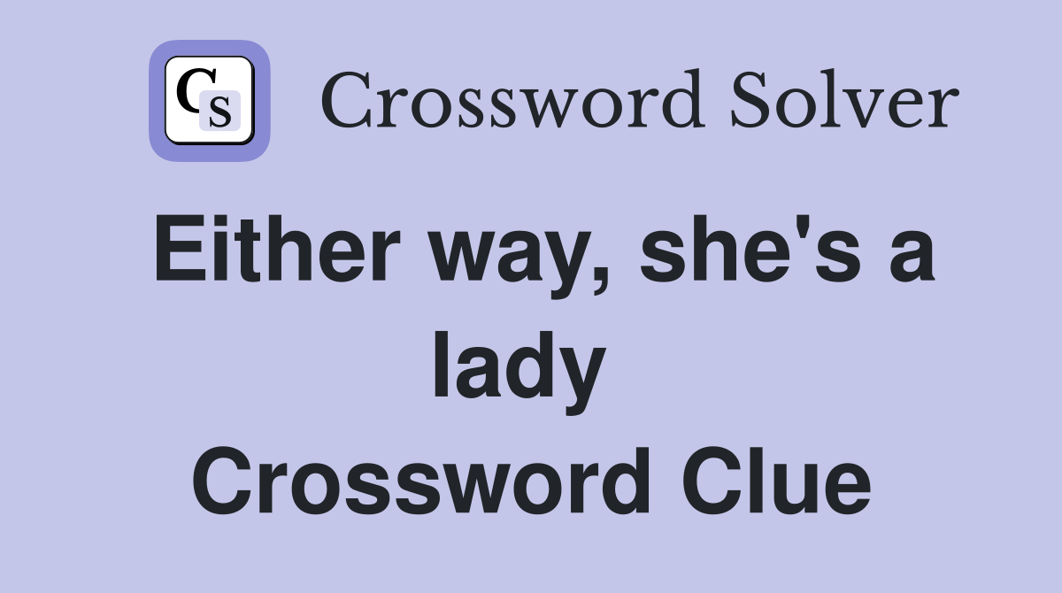 Either way, she's a lady  Crossword Clue