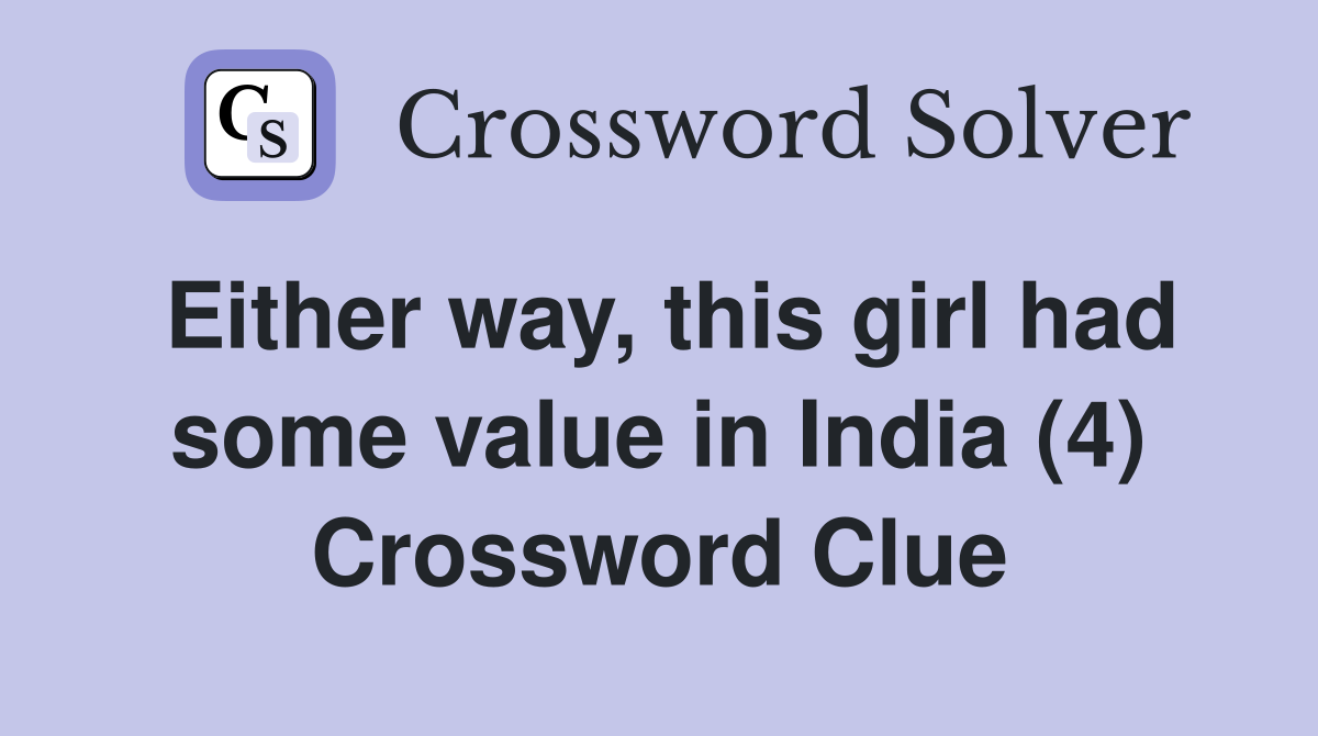 Either way, this girl had some value in India (4) Crossword Clue