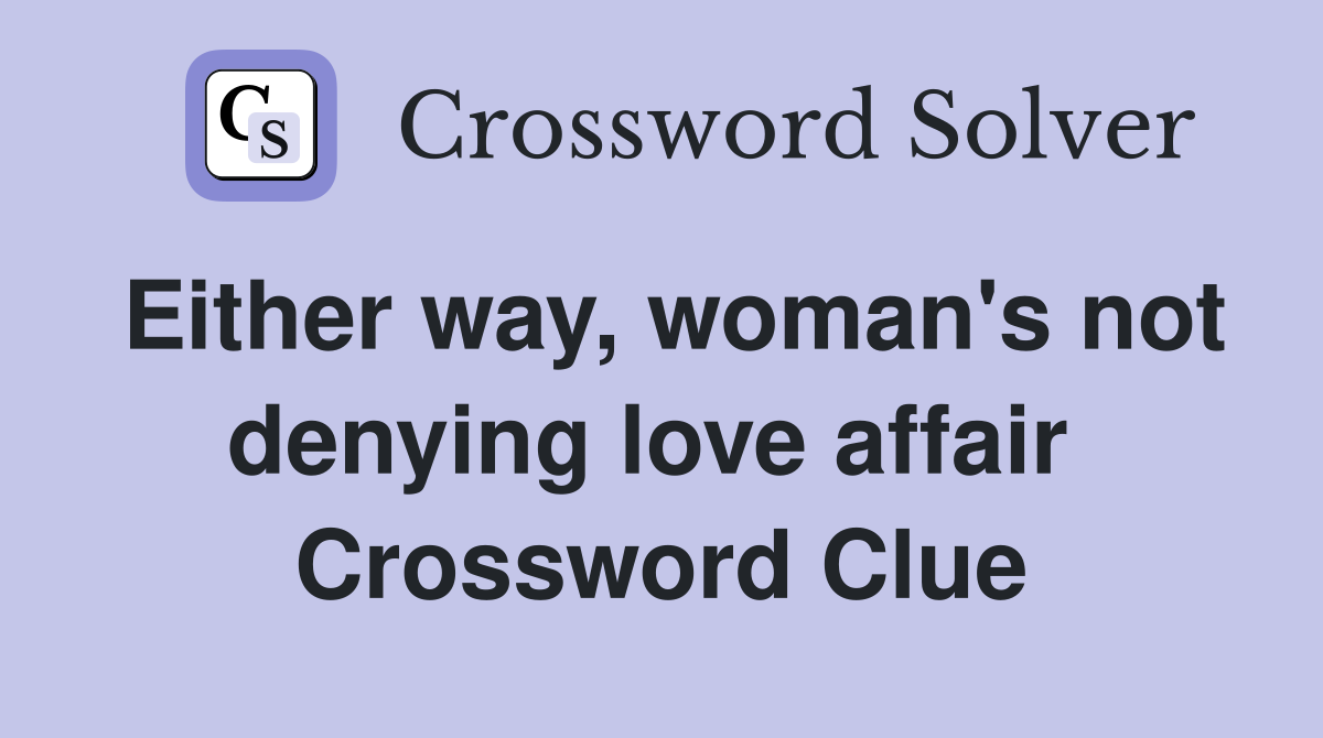 Either way, woman's not denying love affair  Crossword Clue