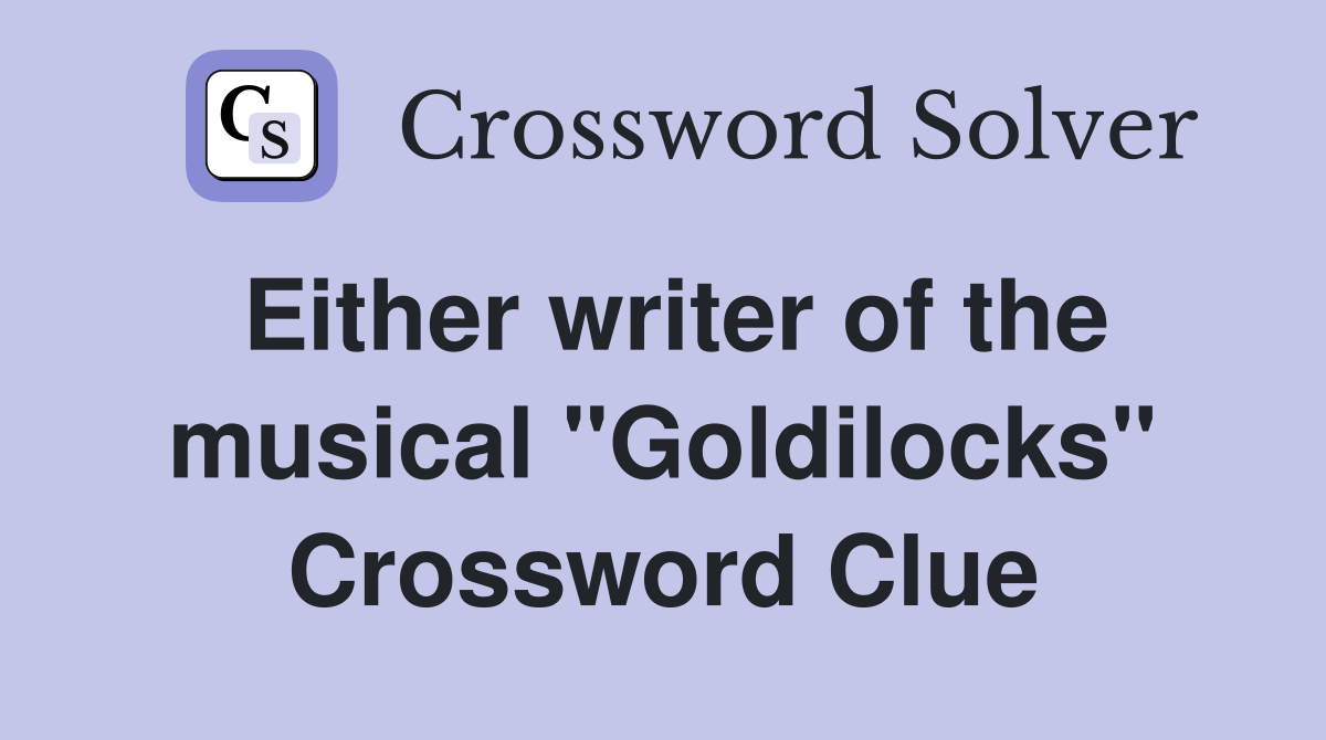 Either writer of the musical "Goldilocks" Crossword Clue