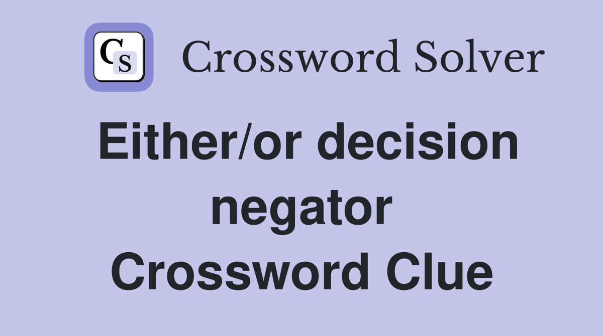 Either/or decision negator Crossword Clue