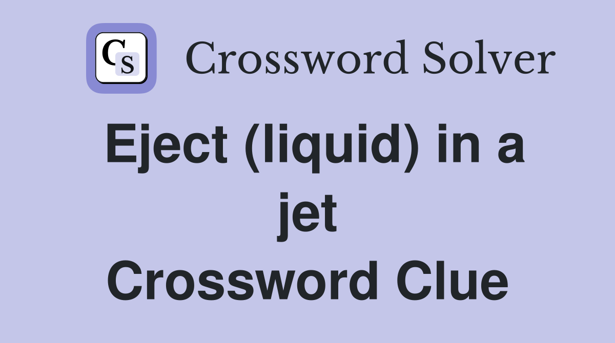 Eject (liquid) in a jet Crossword Clue