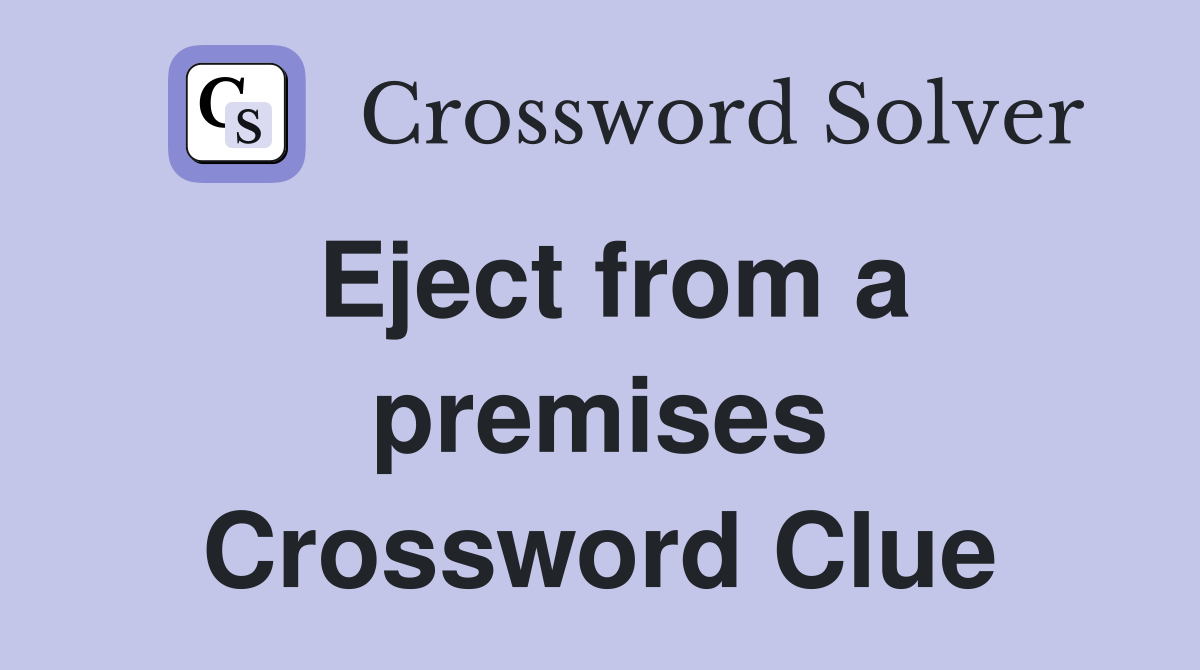 Eject from a premises Crossword Clue